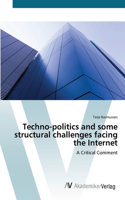 Techno-politics and some structural challenges facing the Internet