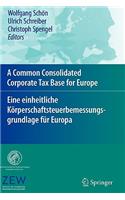 Common Consolidated Corporate Tax Base for Europe - Eine Einheitliche Körperschaftsteuerbemessungsgrundlage Für Europa