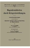 Magenkrankheiten Durch Kriegseinwirkungen: Lazaretterfahrungen Auf Dem Gebiete Der Allgemeinen Pathologie, Klinik Und Begutachtung Der Magenkrankheiten