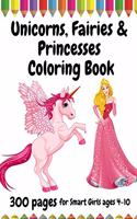 300 Pages Unicorns, Fairies and Princesses Coloring Book for Smart Girls, ages 4 - 10