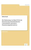 Bedeutung von Basel II für die Finanzierung mittelständischer Unternehmen und deren Finanzierungsalternativen