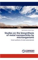 Studies on the biosynthesis of metal nanoparticles by microorganisms