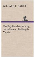 Boy Ranchers Among the Indians or, Trailing the Yaquis