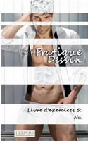 Pratique Dessin - Livre d'exercices 5: Nu