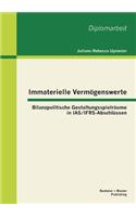 Immaterielle Vermögenswerte: Bilanzpolitische Gestaltungsspielräume in IAS/IFRS-Abschlüssen(German)