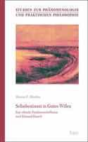 Selbstbestimmt in Gottes Willen: Eine Ethische Fundamentalreflexion Nach Edmund Husserl(Studien Zur Phanomenologie Und Praktischen Philosophie)