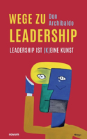 Wege zu Leadership: Leadership ist (k)eine Kunst