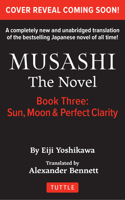 Musashi: Book 3 - Sun, Moon and Perfect Clarity: A Completely New & Unabridged Translation of the Bestselling Japanese Novel of All Time