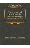 The Theory and Practice of the Ophthalmosocpe a Handbook for Students: (English)
