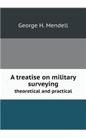 A Treatise on Military Surveying Theoretical and Practical