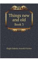 Things New and Old Book 3