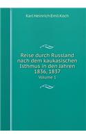 Reise Durch Russland Nach Dem Kaukasischen Isthmus in Den Jahren 1836, 1837 Volume 1