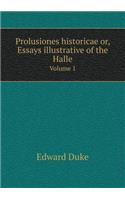 Prolusiones Historicae Or, Essays Illustrative of the Halle Volume 1