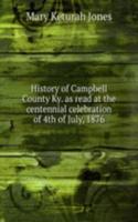 History of Campbell County Ky. as read at the centennial celebration of 4th of July, 1876