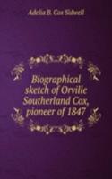 Biographical sketch of Orville Southerland Cox, pioneer of 1847