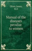 Manual of the diseases peculiar to women