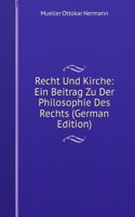 Recht Und Kirche: Ein Beitrag Zu Der Philosophie Des Rechts (German Edition)