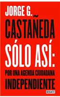 Solo Así Por Una Agenda Ciudadana / Only Thus: Towards an Independent Civic Agenda