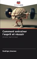 Comment entraîner l'esprit et réussir