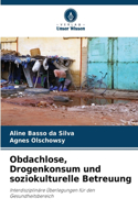 Obdachlose, Drogenkonsum und soziokulturelle Betreuung