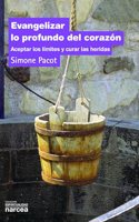 Evangelizar lo profundo del corazon : aceptar los limetes y curar las heridas