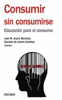 Consumir sin consumirse: Educacion para el consumo