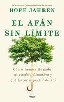 El afan sin limite: Como hemos llegado al cambio climatico y que hacer a partir de ahi