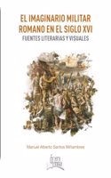 El imaginario militar romano en el siglo XVI: Fuentes literarias y visuales