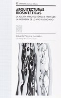 Arquitecturas biosinteticas: La accion arquitectonica a traves de la ingenieria de lo vivo y lo no-vivo (Coleccion tesis [TSS]) (Spanish Edition)