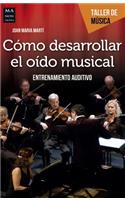 Cómo Desarrollar El Oído Musical