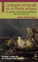 La Muerte y el mas alla en la Roma antigua: Un estudio sobre textos escogidos (ss.III a.C-IV d.C) (Spanish Edition)