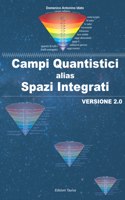 Campi Quantistici alias Spazi Integrati