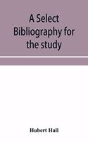 select bibliography for the study, sources, and literature of English mediæval economic history