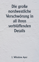 große nordwestliche Verschwörung in all ihren verblüffenden Details