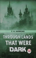Through Lands That Were Dark F. H. Hawkins