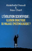 L'évolution scientifique: illusion didactique ou malaise épistémologique ?