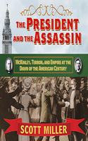 President and the Assassin: McKinley, Terror, and Empire at the Dawn of the American Century