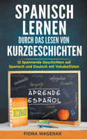 Spanische Kurzgeschichten für Anfänger, A2-B1: 12 Spannende Geschichten auf Spanisch und Deutsch mit Vokabellisten - Erweitern Sie Ihren Wortschatz und verbessern Sie Ihre Lesefähigkeit
