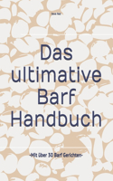 Das ultimative Barf Handbuch: -Richtig Barfen mit über 30 Barf Gerichten-