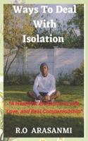 Ways To Deal With Isolation: A Heartfelt Invitation to Life, Love, and Real Companionship