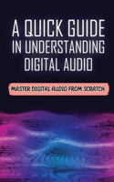 A Quick Guide In Understanding Digital Audio