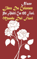 Libro Da Colorare Per Adulti Con 100 Fiori. Mondo Dei Fiori