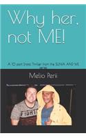 Why her, not ME!: A 10 part Erotic Thriller from the SUNIA AND ME series