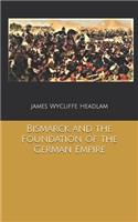 Bismarck and the Foundation of the German Empire