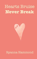 Hearts Bruise Never Break