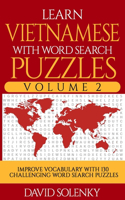 Learn Vietnamese with Word Search Puzzles Volume 2: Learn Vietnamese Language Vocabulary with 130 Challenging Bilingual Word Find Puzzles for All Ages