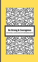 Be Strong & Courageous: Motivational Coloring Book With Empowering Quotes