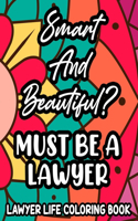 Smart And Beautiful? Must Be A Lawyer Lawyer Life Coloring Book