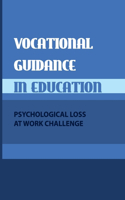 Vocational Guidance In Education: Psychological Loss At Work Challenge: Objectives Of Vocational Guidance