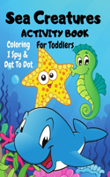 Sea Creatures Dot To Dot, I Spy & Coloring Activity Book For Toddlers